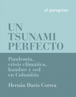 Gráfica alusiva a Un tsunami perfecto: Pandemia, crisis climática, hambre y sed en Colombia